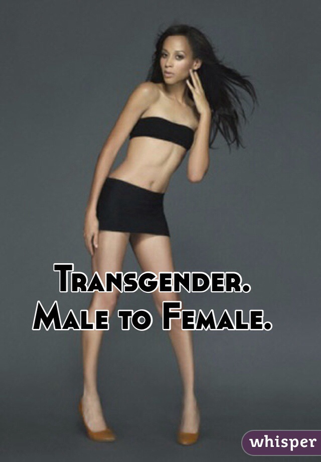 Transgender. 
Male to Female.
