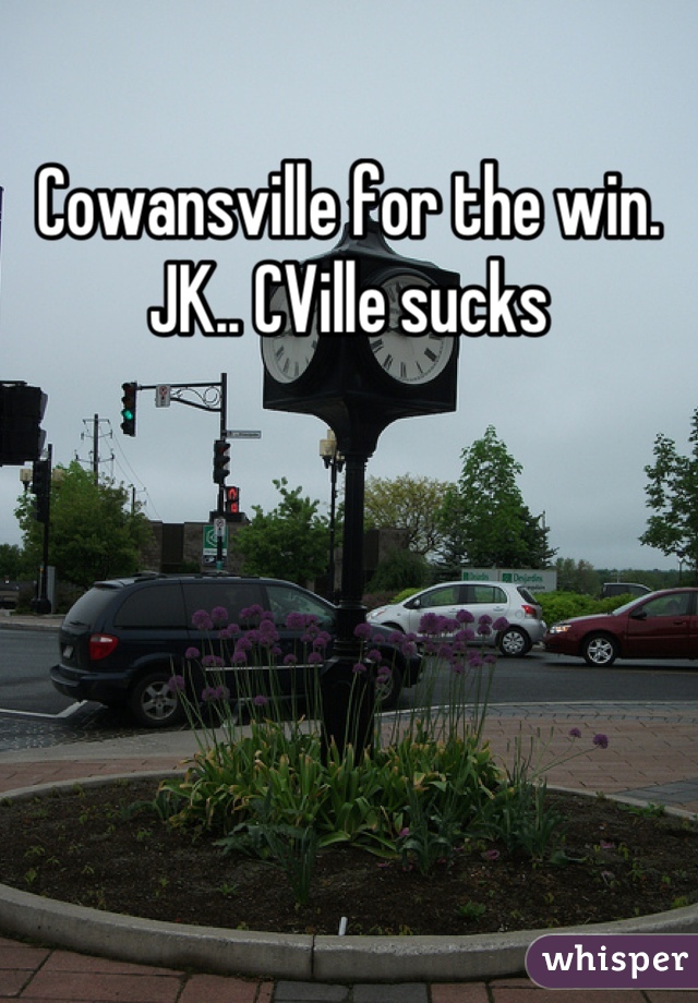 Cowansville for the win. JK.. CVille sucks