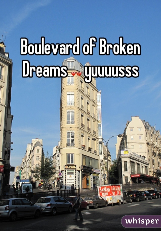 Boulevard of Broken Dreams ❤💔 yuuuusss