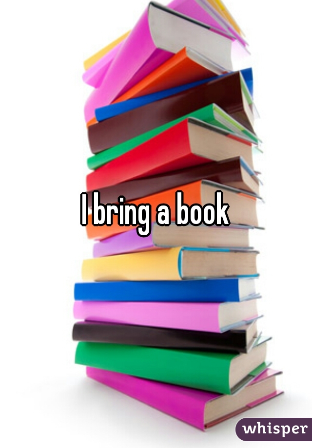 I bring a book