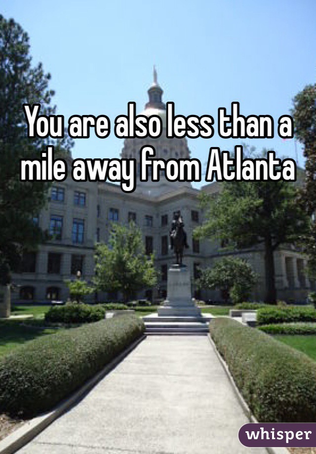 You are also less than a mile away from Atlanta 