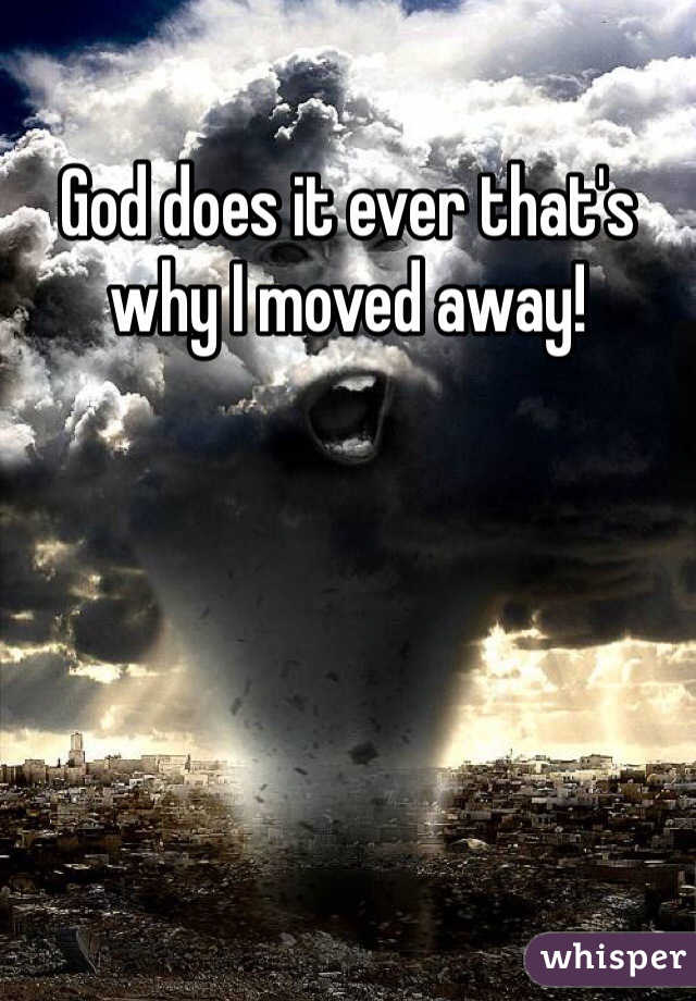 God does it ever that's why I moved away! 