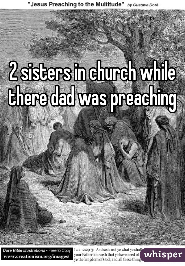 2 sisters in church while there dad was preaching 