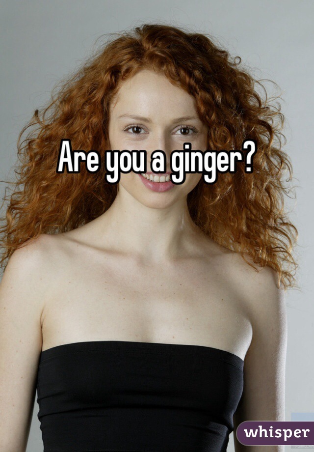 

Are you a ginger?