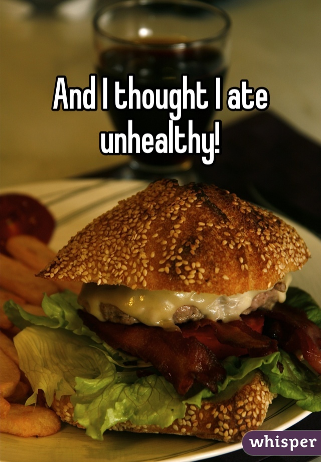 And I thought I ate unhealthy!