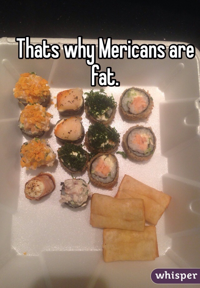 Thats why Mericans are fat. 