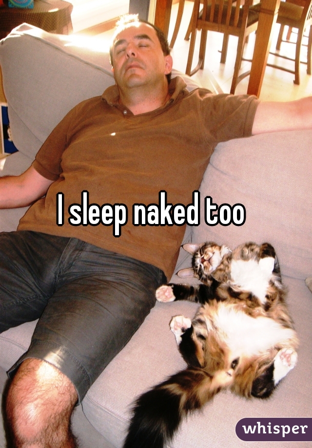 I sleep naked too 