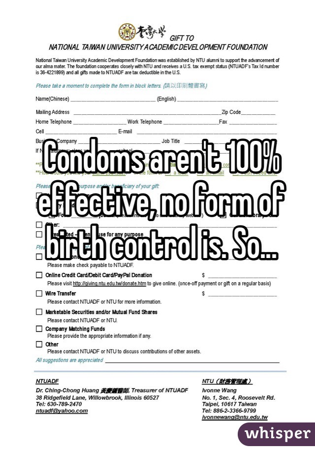 Condoms aren't 100% effective, no form of birth control is. So...