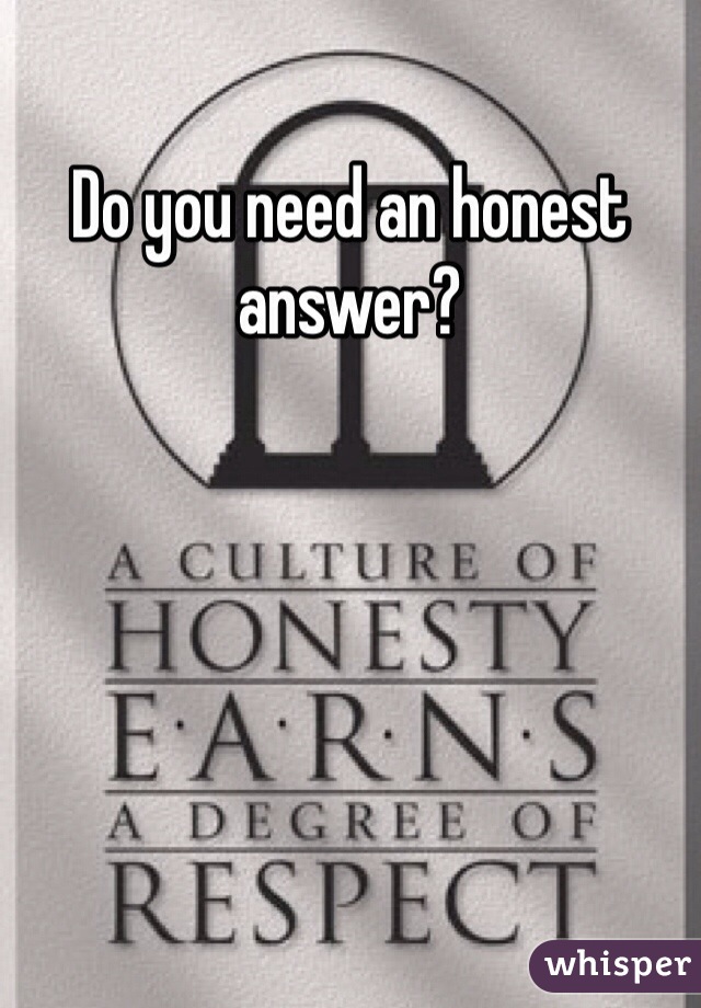 Do you need an honest answer? 