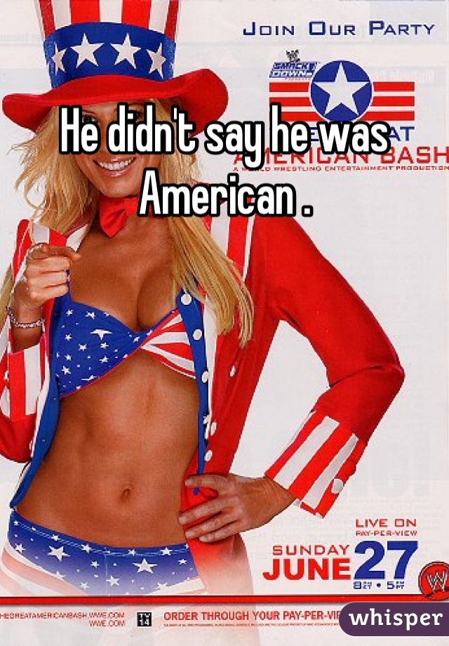 He didn't say he was American .