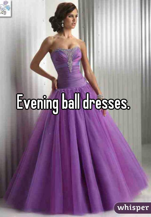 Evening ball dresses. 