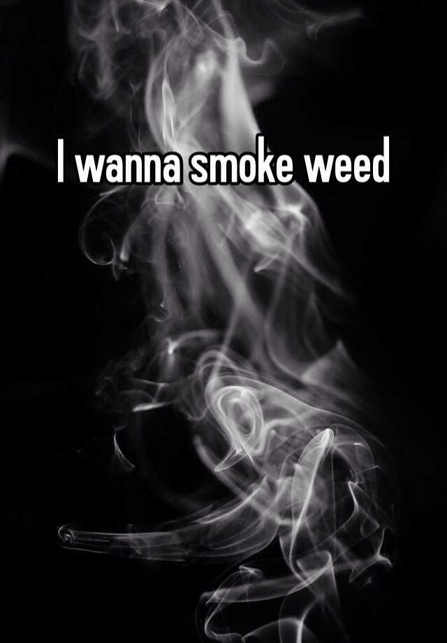 i-wanna-smoke-weed