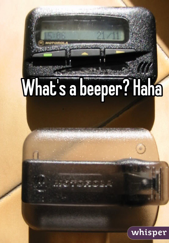 What's a beeper? Haha