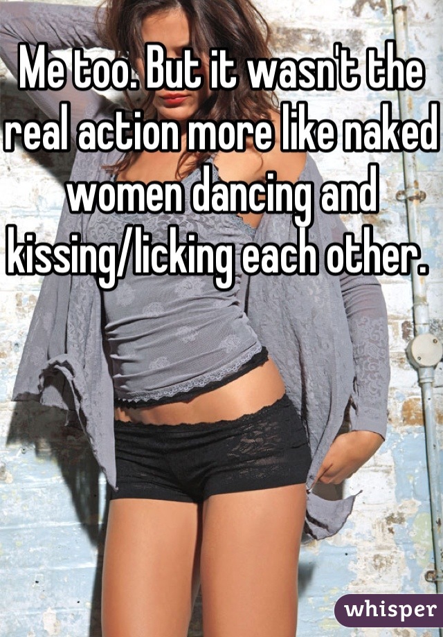 Me too. But it wasn't the real action more like naked women dancing and kissing/licking each other. 