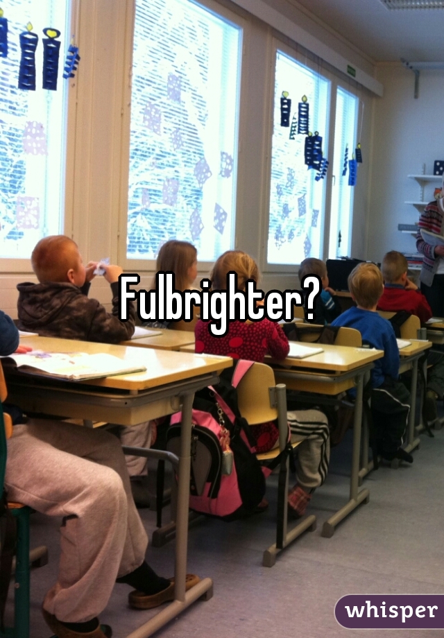 Fulbrighter?