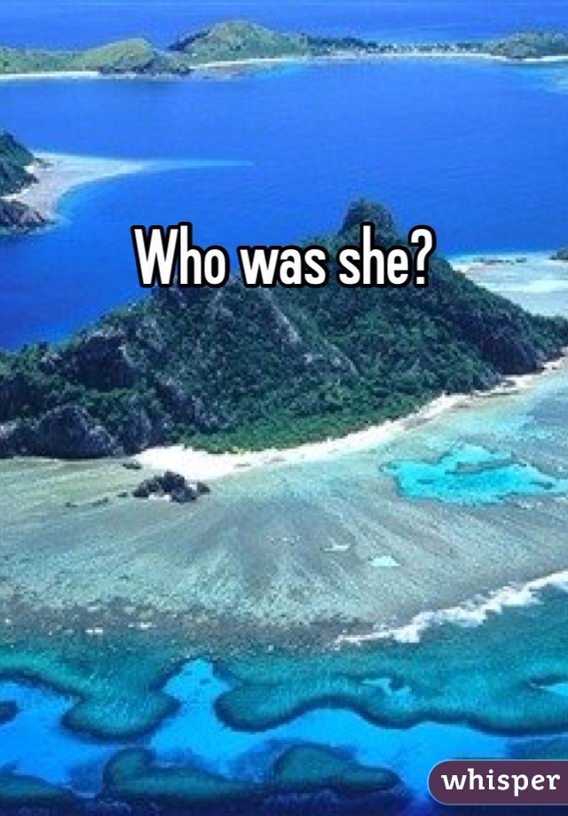 Who was she?