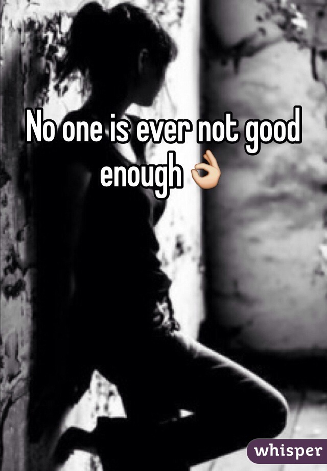 No one is ever not good enough👌