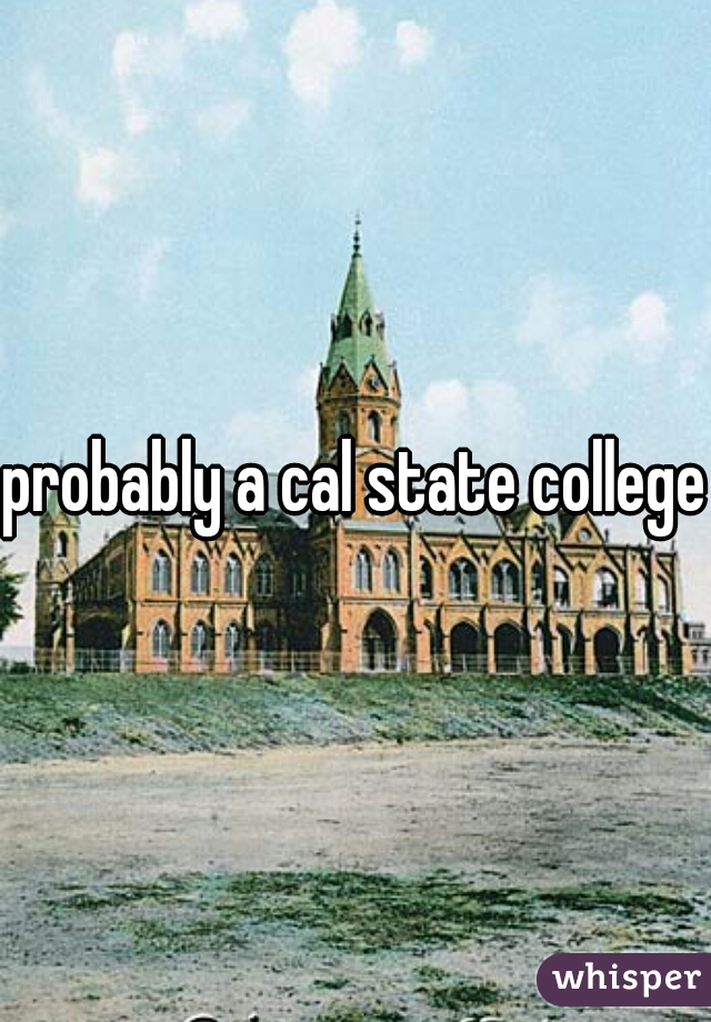 probably a cal state college