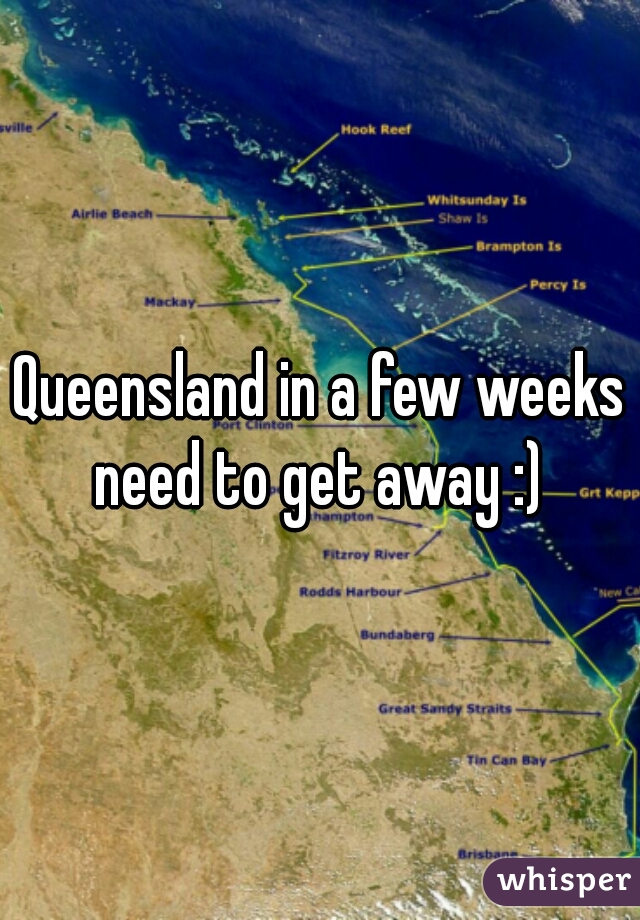Queensland in a few weeks need to get away :) 