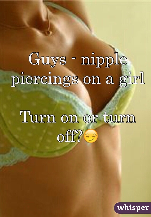 Guys - nipple piercings on a girl

Turn on or turn off?😏
