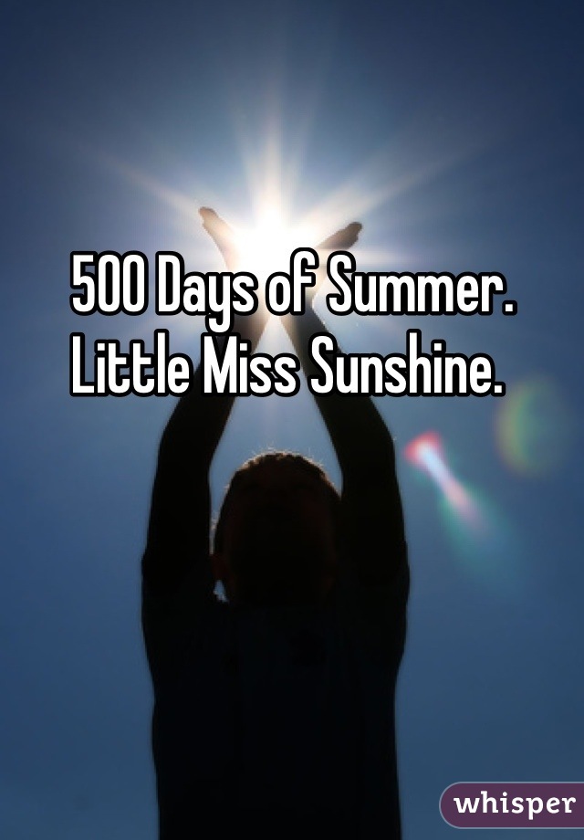 500 Days of Summer. 
Little Miss Sunshine. 
