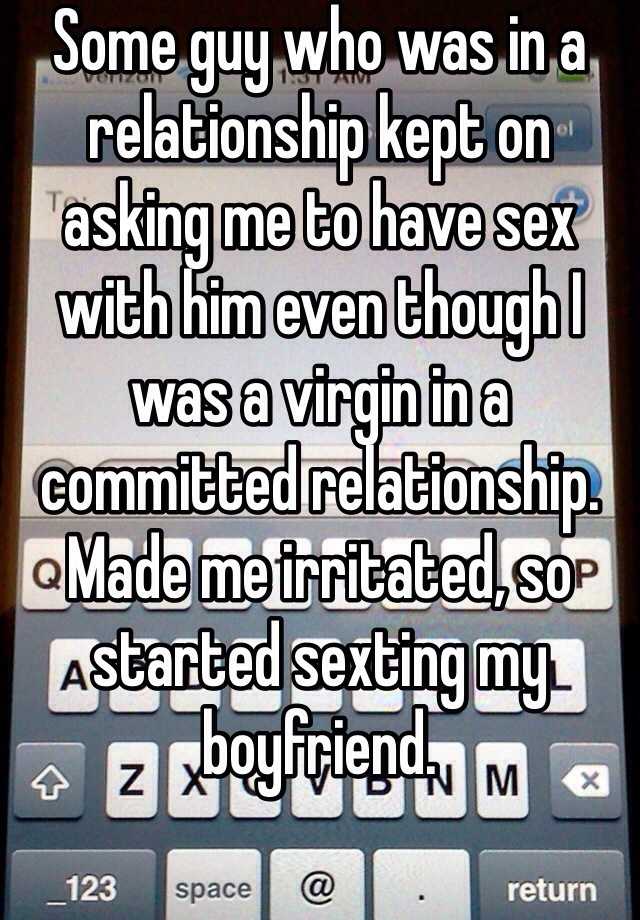 Some Guy Who Was In A Relationship Kept On Asking Me To Have Sex With Him Even Though I Was A
