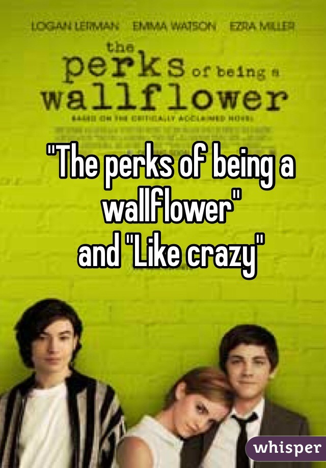 "The perks of being a wallflower" 
and "Like crazy"