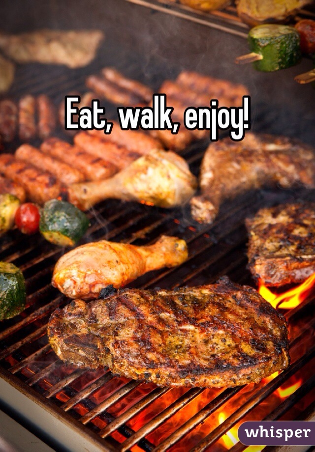 Eat, walk, enjoy!