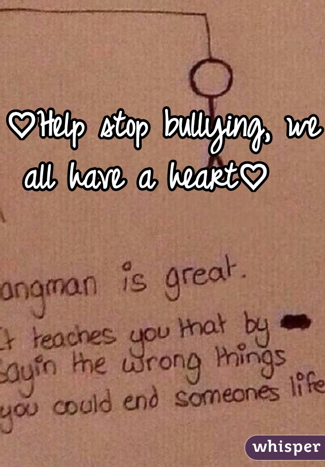 ♡Help stop bullying, we all have a heart♡   