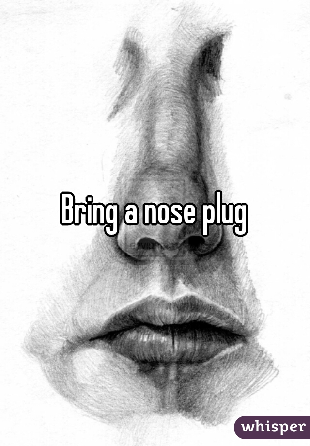Bring a nose plug