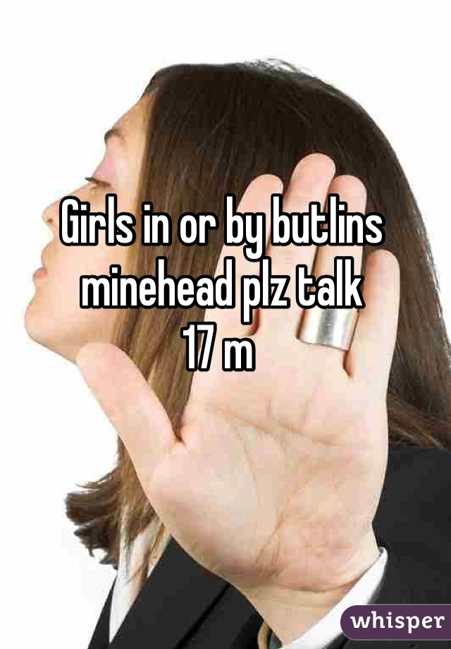 Girls in or by butlins minehead plz talk 
17 m 