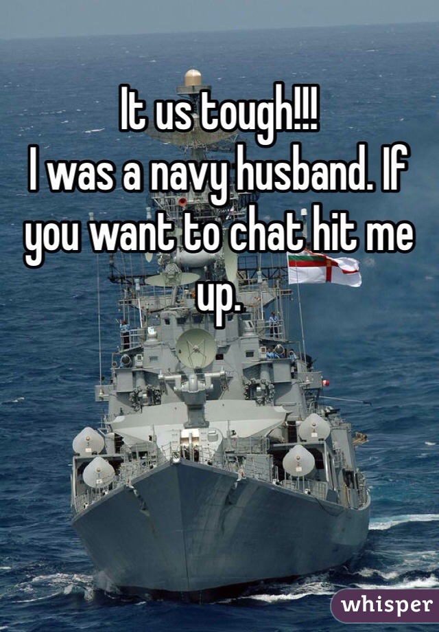 It us tough!!!  
I was a navy husband. If you want to chat hit me up. 
