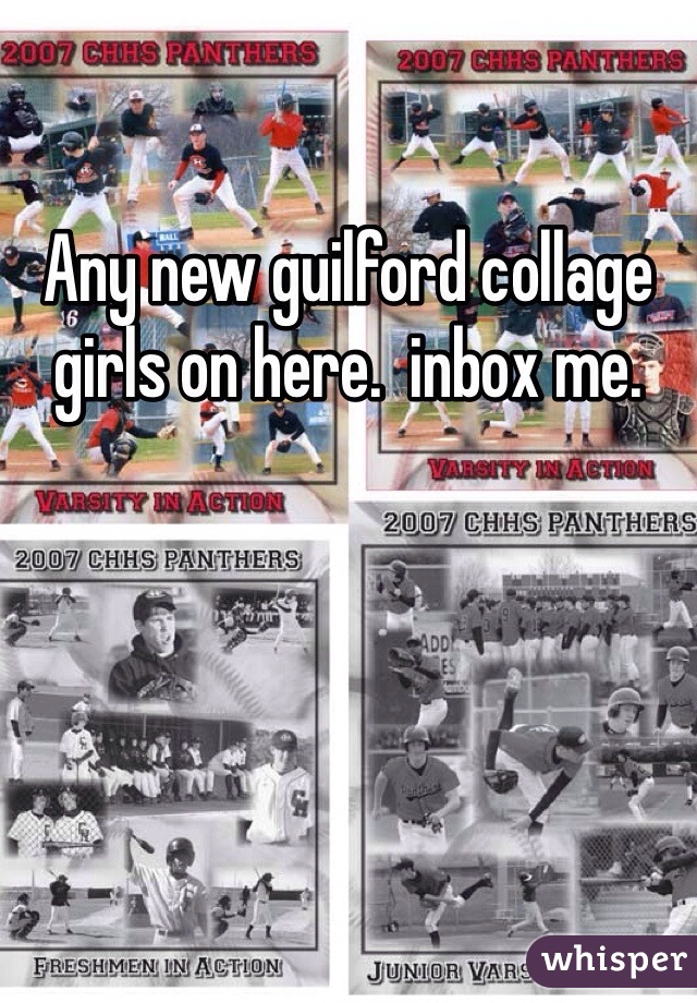 Any new guilford collage girls on here.  inbox me. 