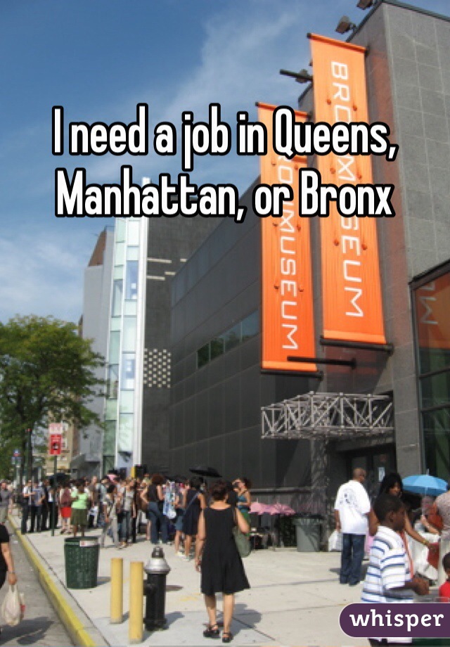 I need a job in Queens, Manhattan, or Bronx 