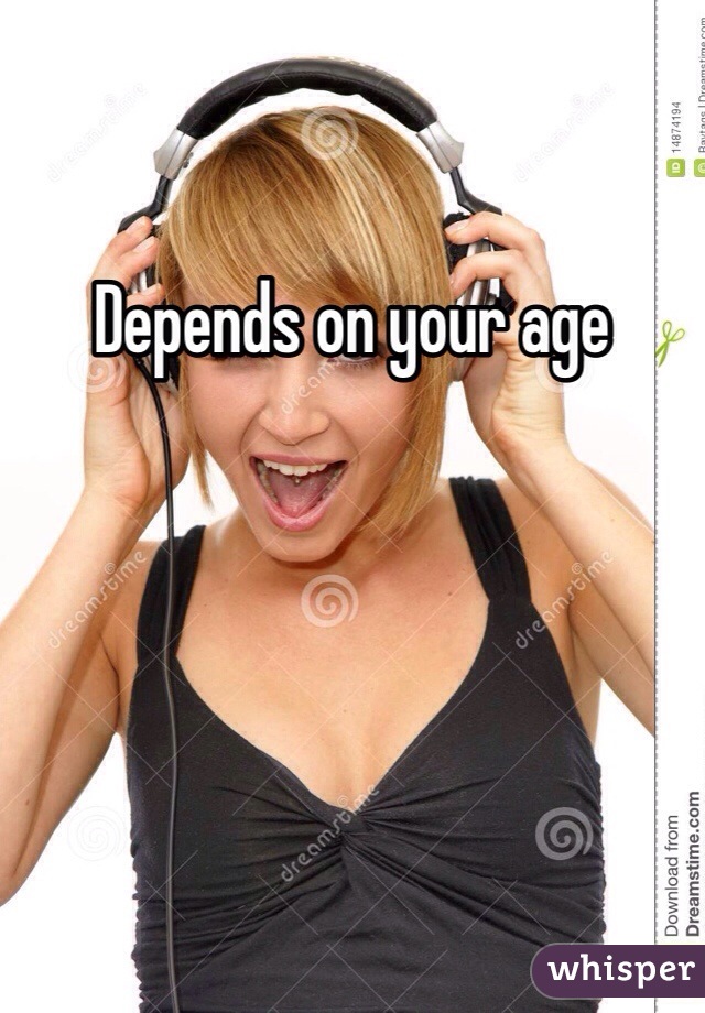 Depends on your age