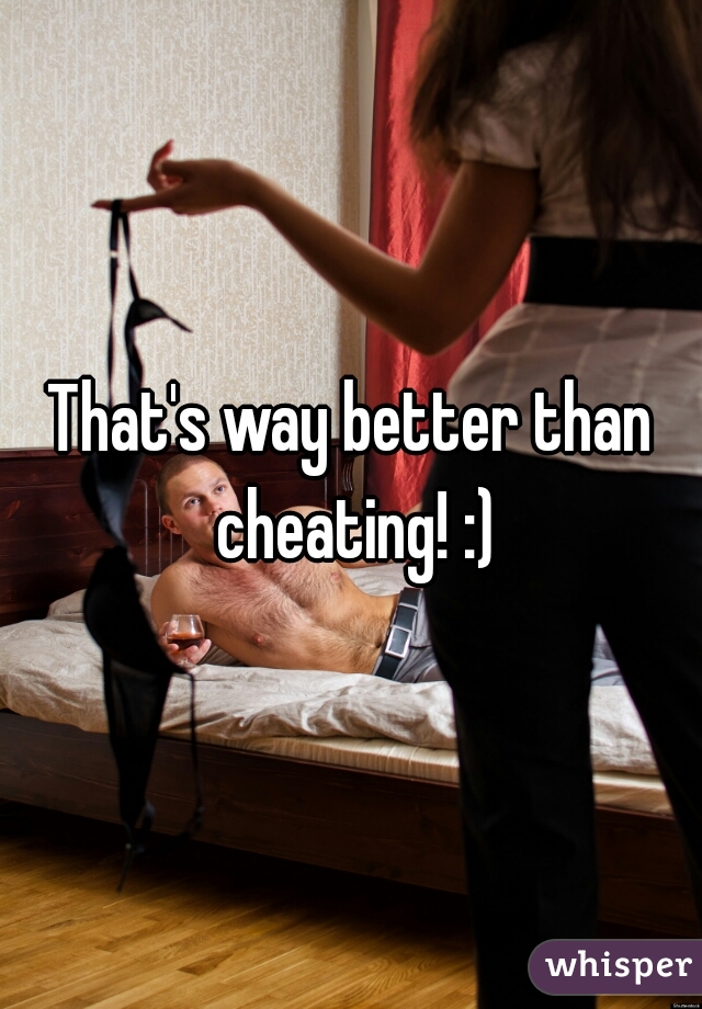 That's way better than cheating! :)