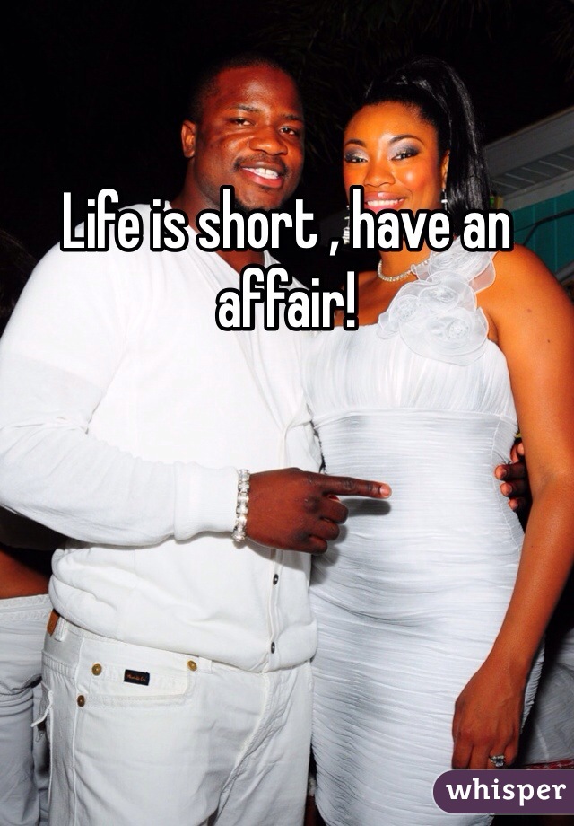 Life is short , have an affair!