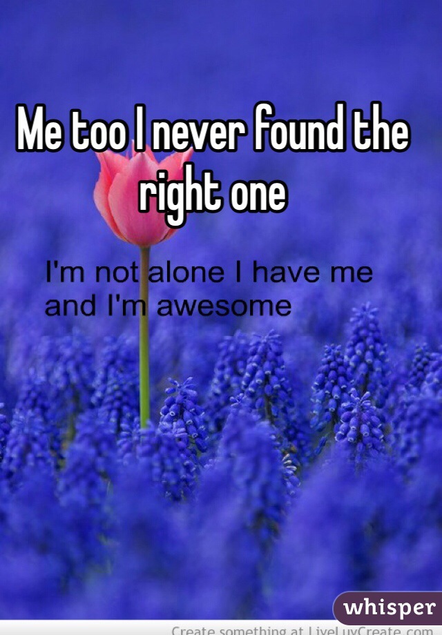 Me too I never found the right one 
