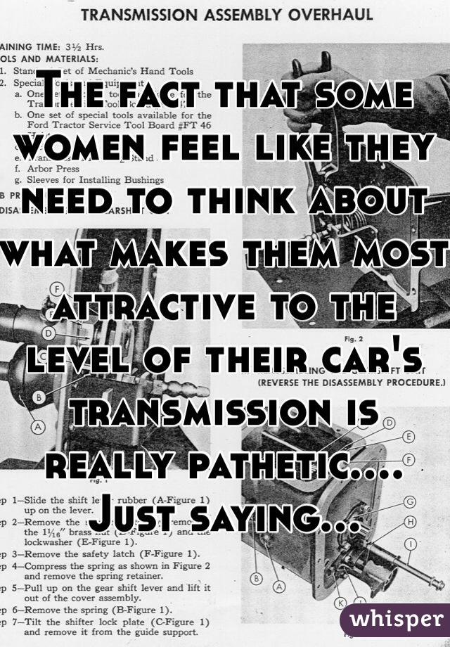 The fact that some women feel like they need to think about what makes them most attractive to the level of their car's transmission is really pathetic.... Just saying...