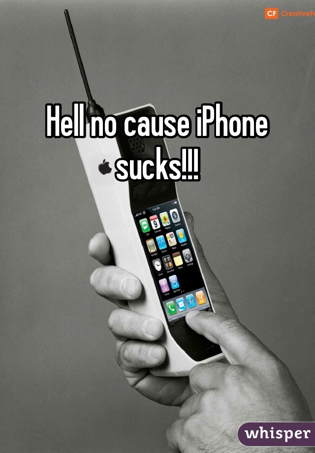 Hell no cause iPhone sucks!!!