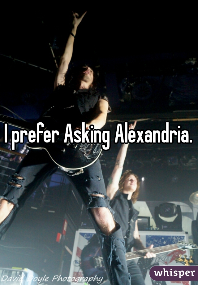 I prefer Asking Alexandria.