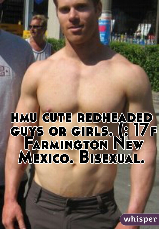 hmu cute redheaded guys or girls. (: 17f Farmington New Mexico. Bisexual. 