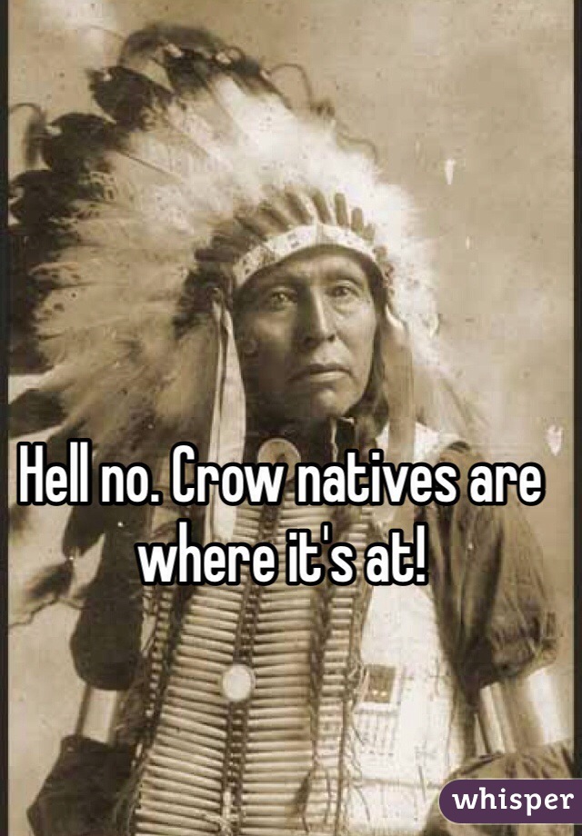 Hell no. Crow natives are where it's at! 