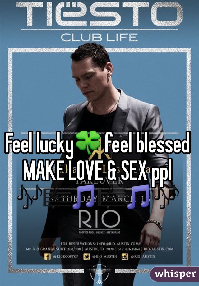 Feel lucky🍀 feel blessed MAKE LOVE & SEX ppl 🎶🎼🎵🎼🎵🎶