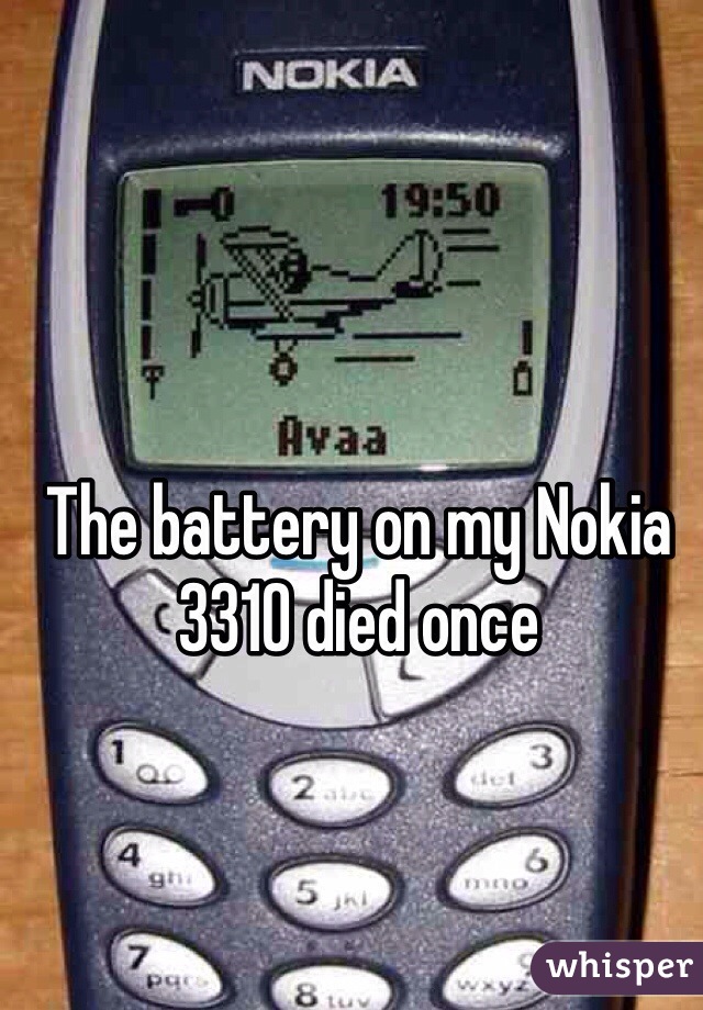 The battery on my Nokia 3310 died once