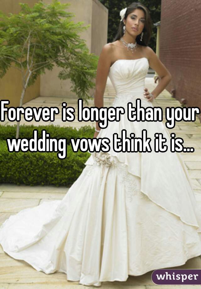 Forever is longer than your wedding vows think it is... 