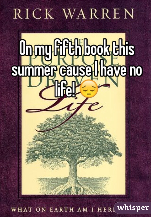 On my fifth book this summer cause I have no life! 😔