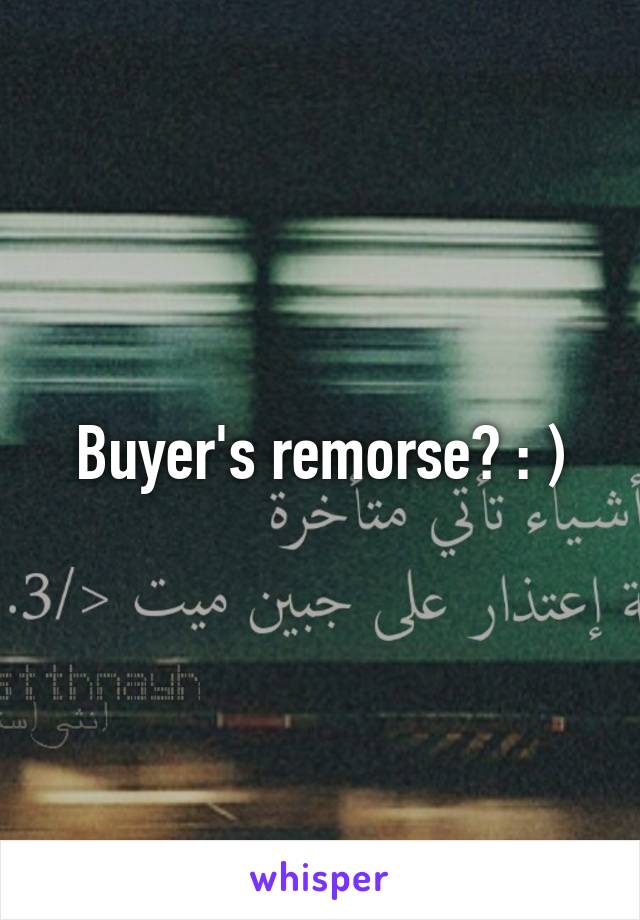 Buyer's remorse? : )