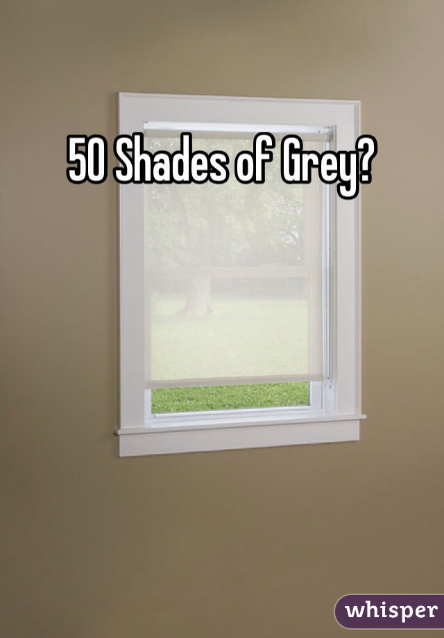 50 Shades of Grey?