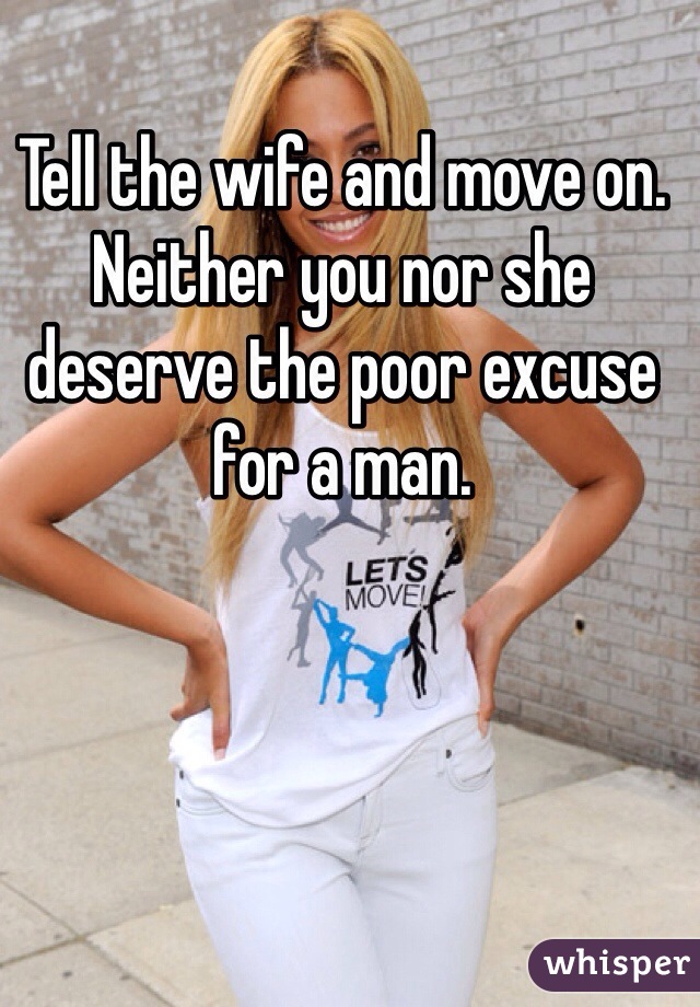 Tell the wife and move on. Neither you nor she deserve the poor excuse for a man.